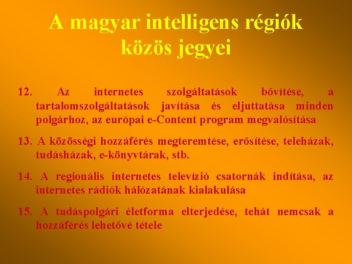 A magyar intelligens régiók közös jegyei 12. Az internetes szolgáltatások bővítése, a tartalomszolgáltatások javítása