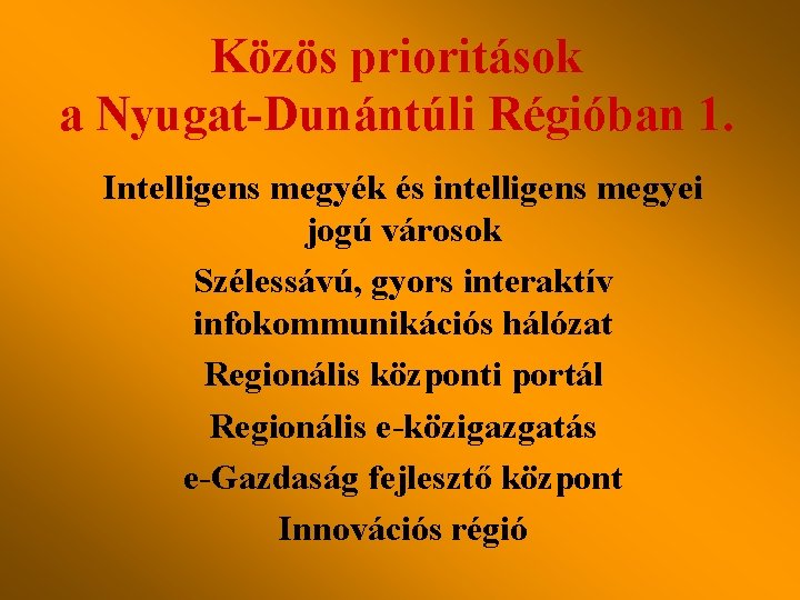 Közös prioritások a Nyugat-Dunántúli Régióban 1. Intelligens megyék és intelligens megyei jogú városok Szélessávú,
