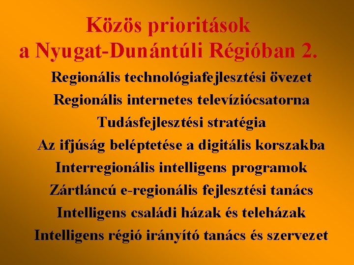 Közös prioritások a Nyugat-Dunántúli Régióban 2. Regionális technológiafejlesztési övezet Regionális internetes televíziócsatorna Tudásfejlesztési stratégia