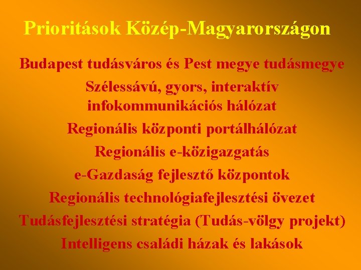 Prioritások Közép-Magyarországon Budapest tudásváros és Pest megye tudásmegye Szélessávú, gyors, interaktív infokommunikációs hálózat Regionális