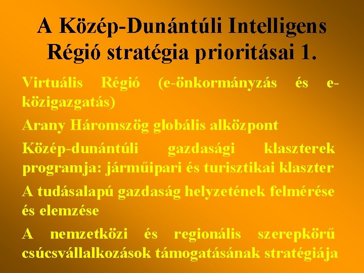 A Közép-Dunántúli Intelligens Régió stratégia prioritásai 1. Virtuális Régió (e-önkormányzás és eközigazgatás) Arany Háromszög