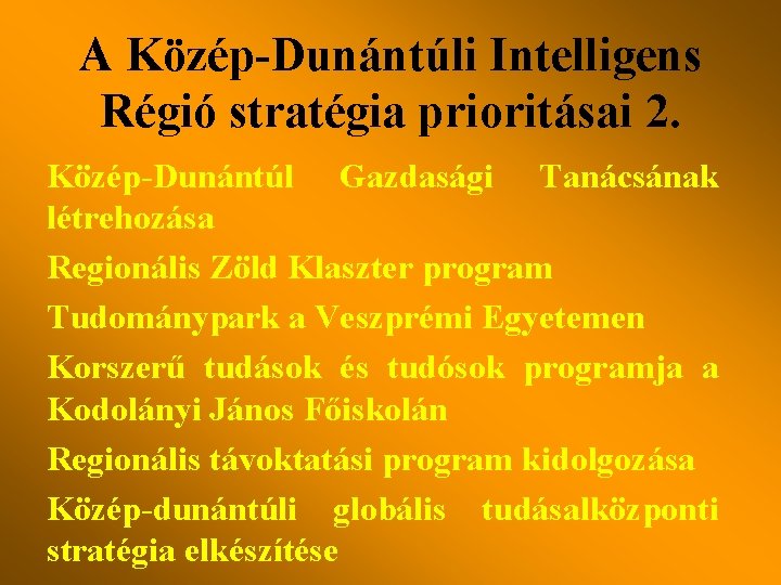 A Közép-Dunántúli Intelligens Régió stratégia prioritásai 2. Közép-Dunántúl Gazdasági Tanácsának létrehozása Regionális Zöld Klaszter