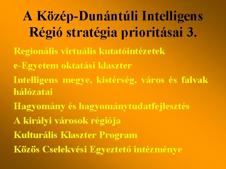A Közép-Dunántúli Intelligens Régió stratégia prioritásai 3. Regionális virtuális kutatóintézetek e-Egyetem oktatási klaszter Intelligens