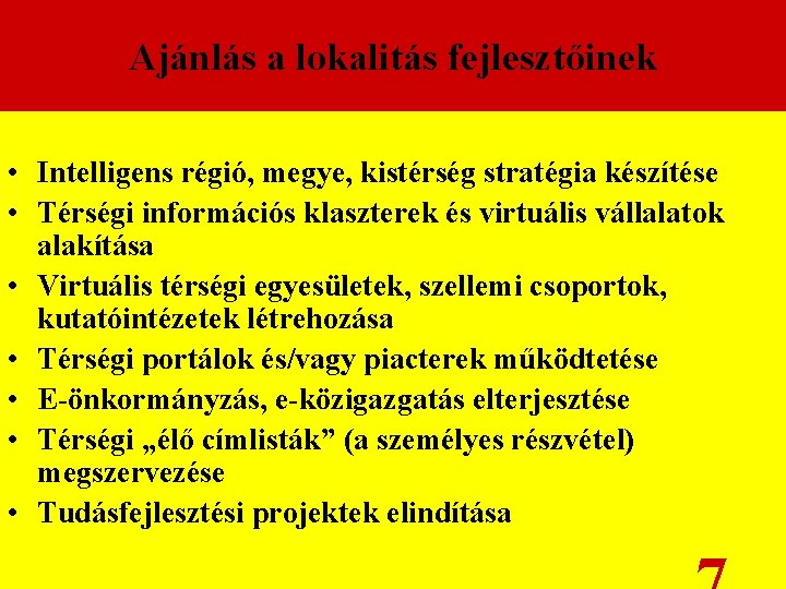 Ajánlás a lokalitás fejlesztőinek • Intelligens régió, megye, kistérség stratégia készítése • Térségi információs