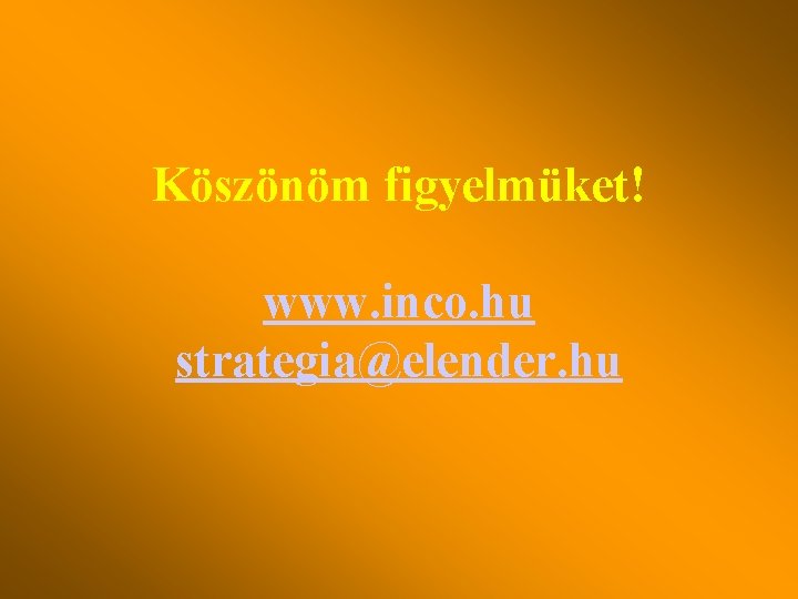 Köszönöm figyelmüket! www. inco. hu strategia@elender. hu 