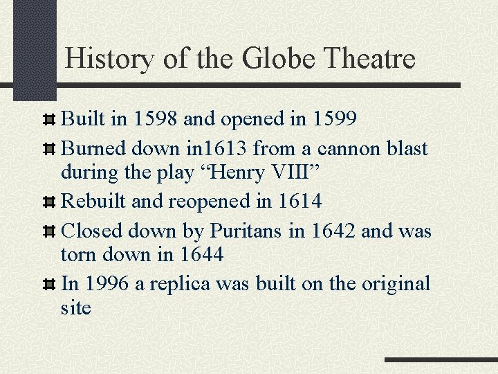 History of the Globe Theatre Built in 1598 and opened in 1599 Burned down History of the Globe Theatre Built in 1598 and opened in 1599 Burned down