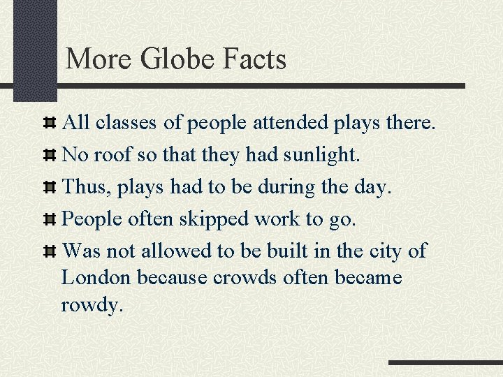 More Globe Facts All classes of people attended plays there. No roof so that More Globe Facts All classes of people attended plays there. No roof so that