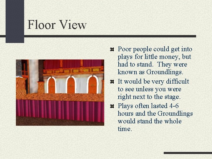 Floor View Poor people could get into plays for little money, but had to