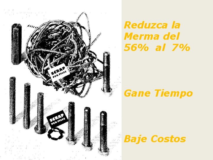 Reduzca la Merma del 56% al 7% Gane Tiempo Baje Costos Reduzca la Merma del 56% al 7% Gane Tiempo Baje Costos