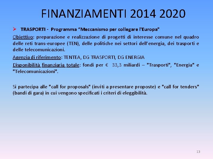 FINANZIAMENTI 2014 2020 Ø TRASPORTI - Programma “Meccanismo per collegare l'Europa" Obiettivo: preparazione e