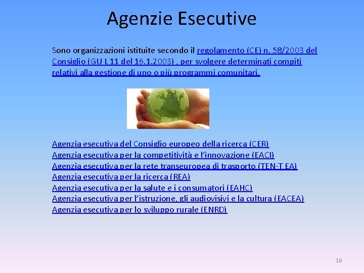 Agenzie Esecutive Sono organizzazioni istituite secondo il regolamento (CE) n. 58/2003 del Consiglio (GU