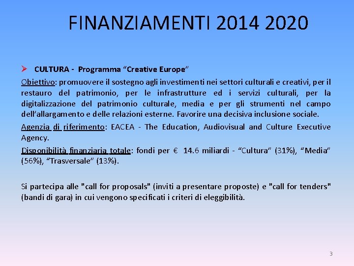 FINANZIAMENTI 2014 2020 Ø CULTURA - Programma “Creative Europe” Obiettivo: promuovere il sostegno agli