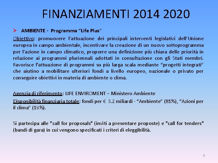 FINANZIAMENTI 2014 2020 Ø AMBIENTE - Programma “Life Plus” Obiettivo: promuovere l’attuazione dei principali