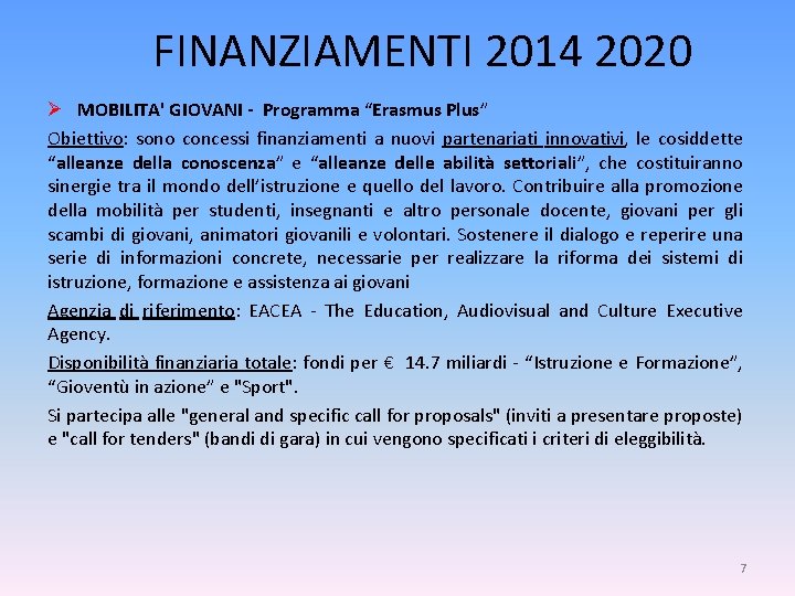 FINANZIAMENTI 2014 2020 Ø MOBILITA' GIOVANI - Programma “Erasmus Plus” Obiettivo: sono concessi finanziamenti