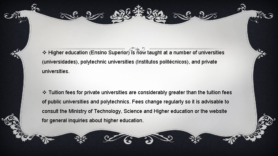 v Higher education (Ensino Superior) is now taught at a number of universities (universidades),