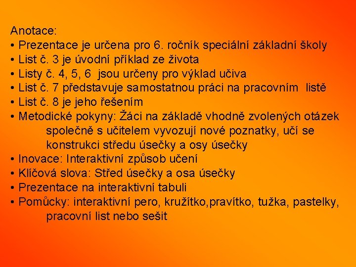 Anotace: • Prezentace je určena pro 6. ročník speciální základní školy • List č.