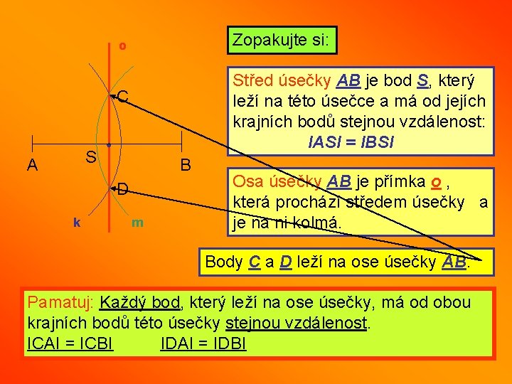 Zopakujte si: o Střed úsečky AB je bod S, který leží na této úsečce