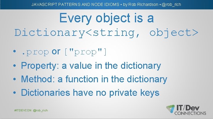 JAVASCRIPT PATTERNS AND NODE IDIOMS • by Rob Richardson • @rob_rich Every object is