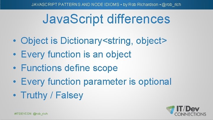 JAVASCRIPT PATTERNS AND NODE IDIOMS • by Rob Richardson • @rob_rich Java. Script differences