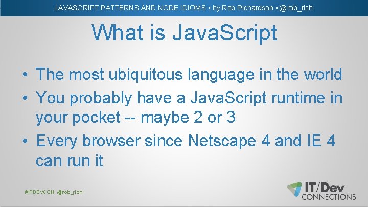 JAVASCRIPT PATTERNS AND NODE IDIOMS • by Rob Richardson • @rob_rich What is Java.