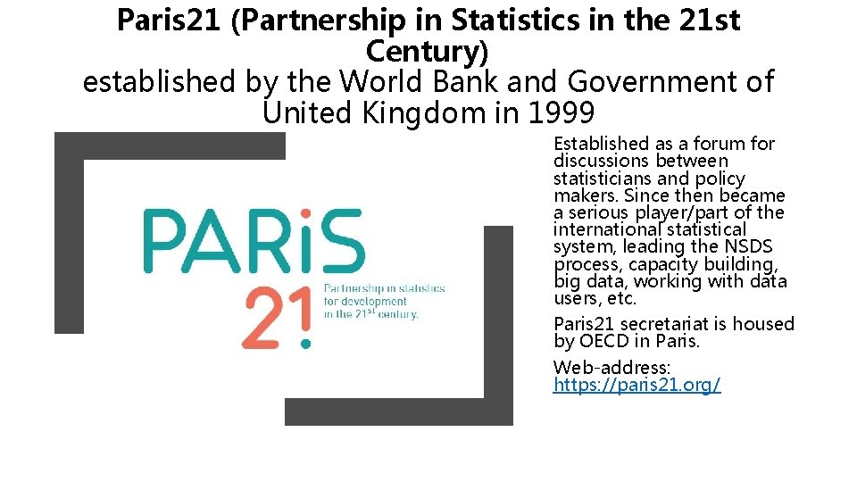 Paris 21 (Partnership in Statistics in the 21 st Century) established by the World
