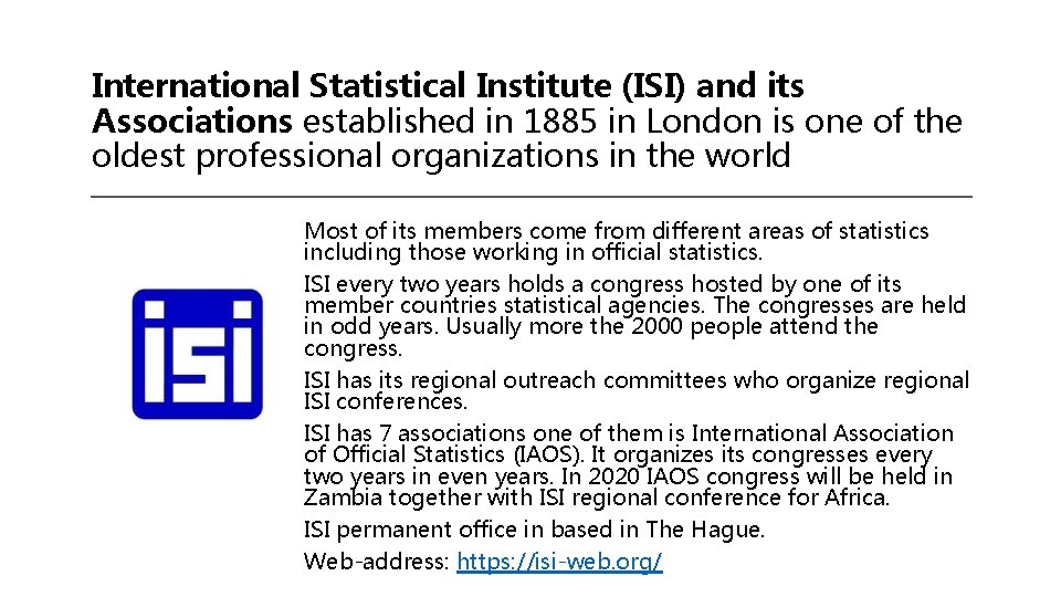 International Statistical Institute (ISI) and its Associations established in 1885 in London is one