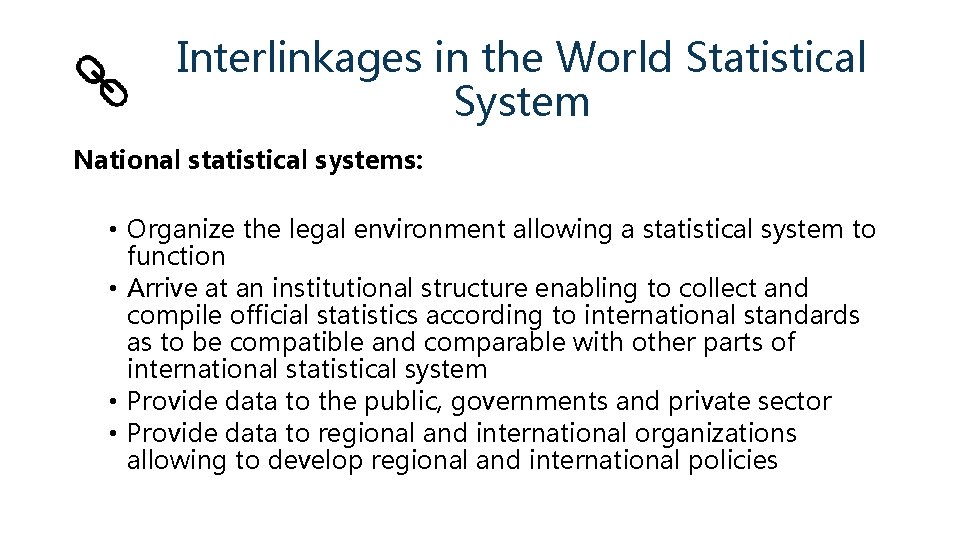 Interlinkages in the World Statistical System National statistical systems: • Organize the legal environment