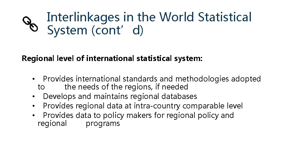 Interlinkages in the World Statistical System (cont’d) Regional level of international statistical system: Provides