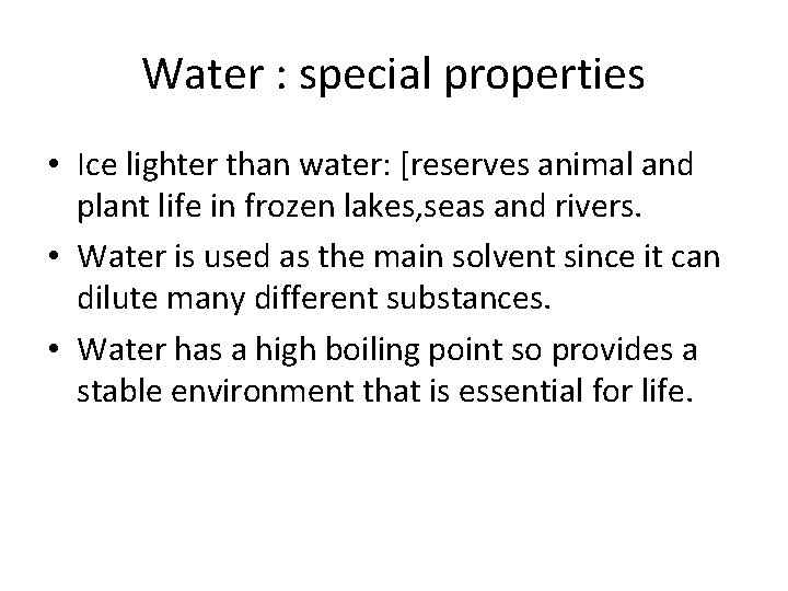Water : special properties • Ice lighter than water: [reserves animal and plant life