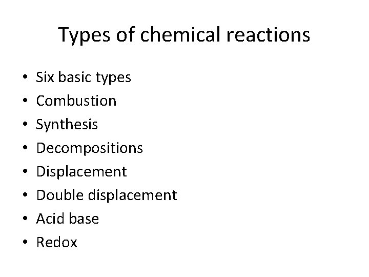 Types of chemical reactions • • Six basic types Combustion Synthesis Decompositions Displacement Double
