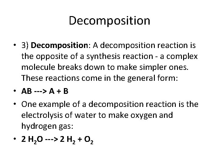Decomposition • 3) Decomposition: A decomposition reaction is the opposite of a synthesis reaction