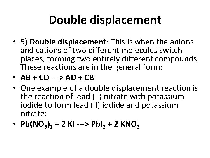 Double displacement • 5) Double displacement: This is when the anions and cations of