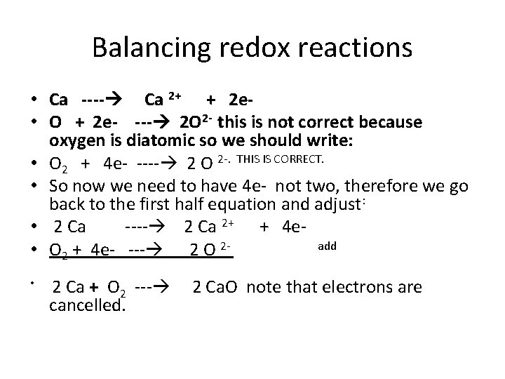 Balancing redox reactions • Ca ---- Ca 2+ + 2 e • O +
