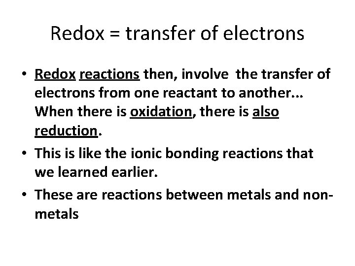 Redox = transfer of electrons • Redox reactions then, involve the transfer of electrons
