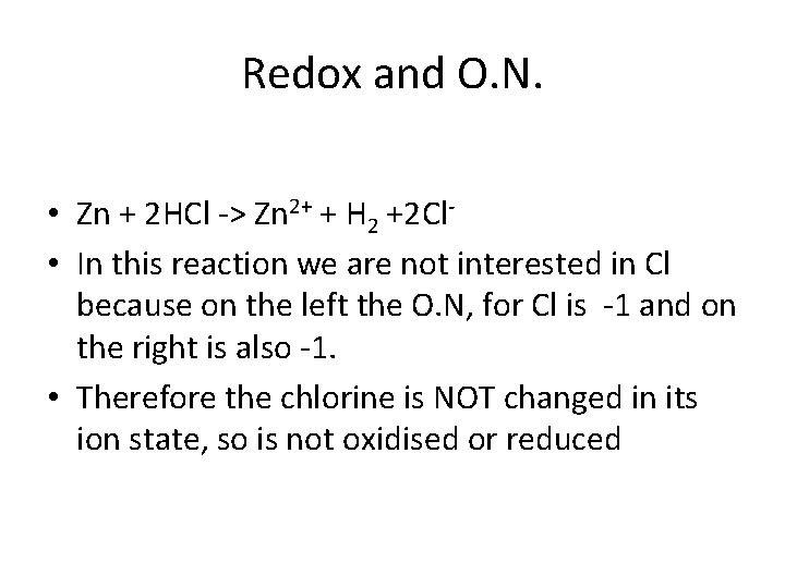 Redox and O. N. • Zn + 2 HCl -> Zn 2+ + H