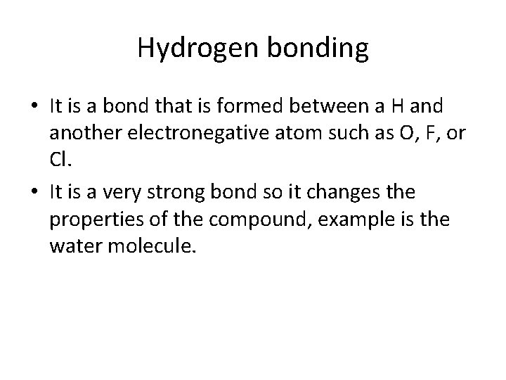 Hydrogen bonding • It is a bond that is formed between a H and
