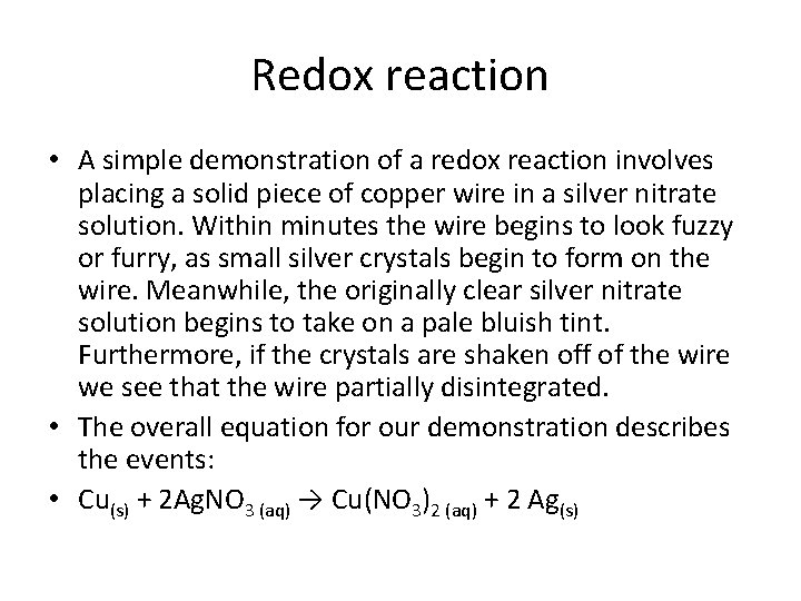 Redox reaction • A simple demonstration of a redox reaction involves placing a solid