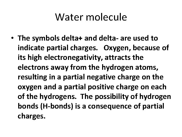 Water molecule • The symbols delta+ and delta- are used to indicate partial charges.