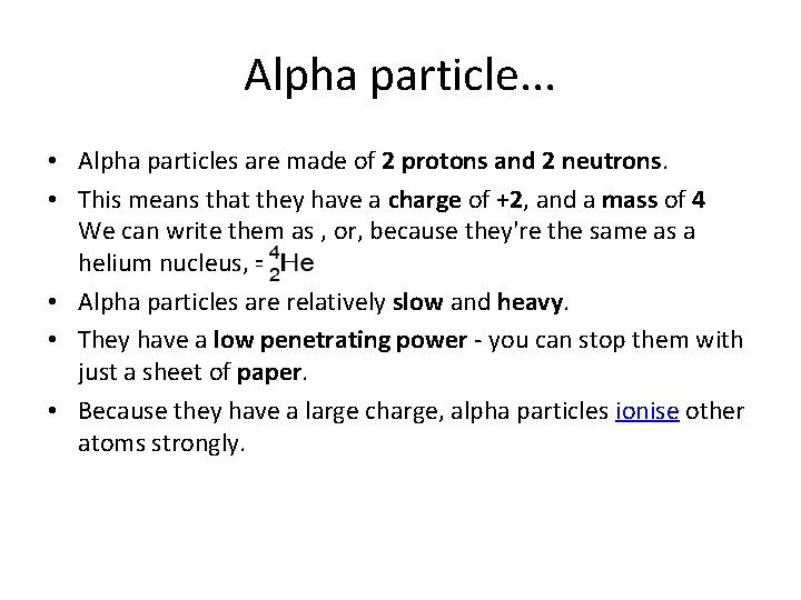 Alpha particle. . . • Alpha particles are made of 2 protons and 2