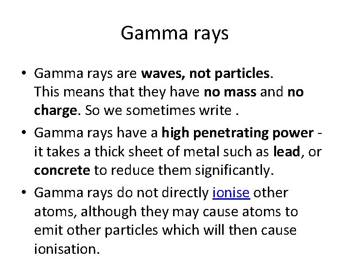 Gamma rays • Gamma rays are waves, not particles. This means that they have