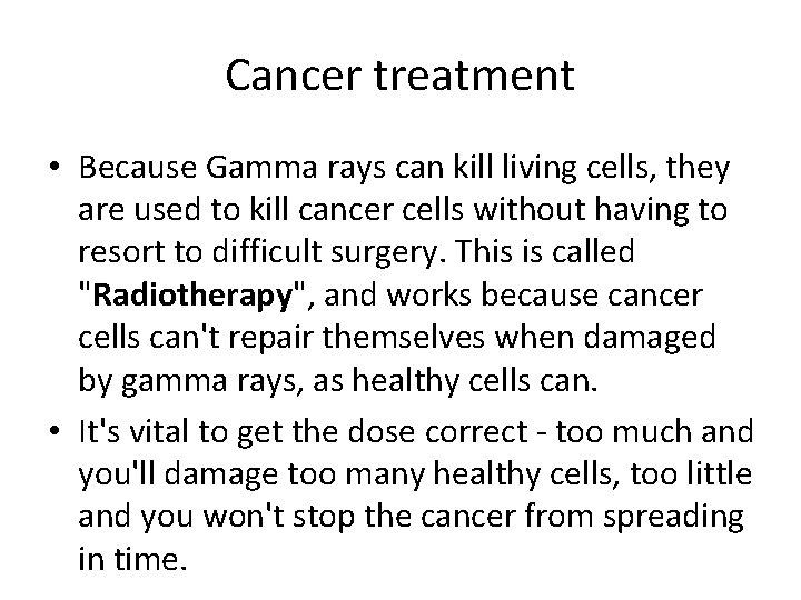 Cancer treatment • Because Gamma rays can kill living cells, they are used to