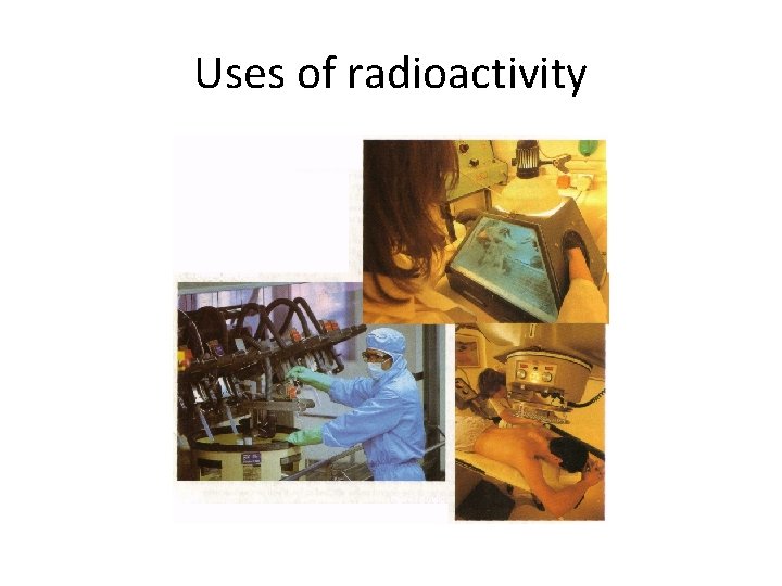 Uses of radioactivity 