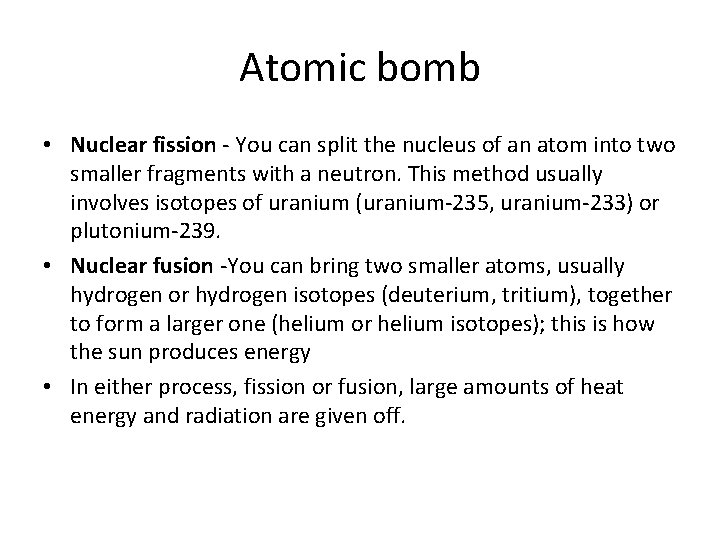 Atomic bomb • Nuclear fission - You can split the nucleus of an atom