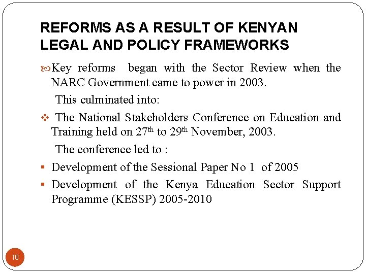 REFORMS AS A RESULT OF KENYAN LEGAL AND POLICY FRAMEWORKS Key reforms began with