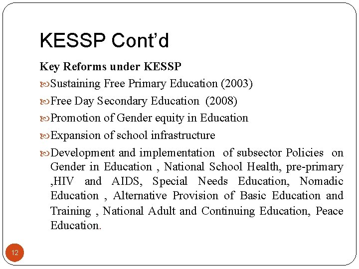 KESSP Cont’d Key Reforms under KESSP Sustaining Free Primary Education (2003) Free Day Secondary