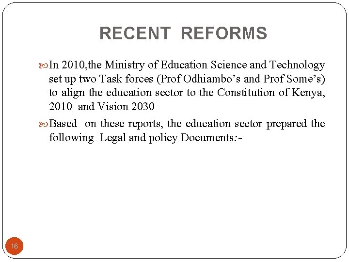 RECENT REFORMS In 2010, the Ministry of Education Science and Technology set up two