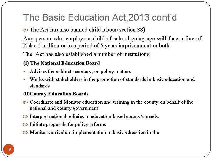 The Basic Education Act, 2013 cont’d The Act has also banned child labour(section 38)