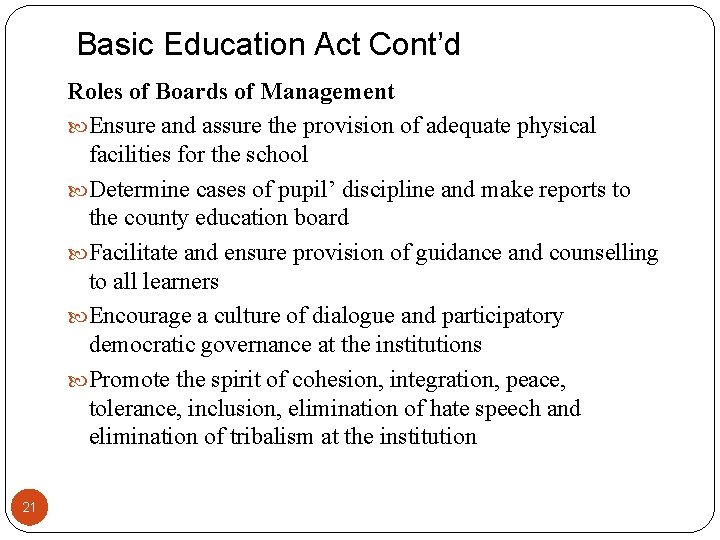 Basic Education Act Cont’d Roles of Boards of Management Ensure and assure the provision