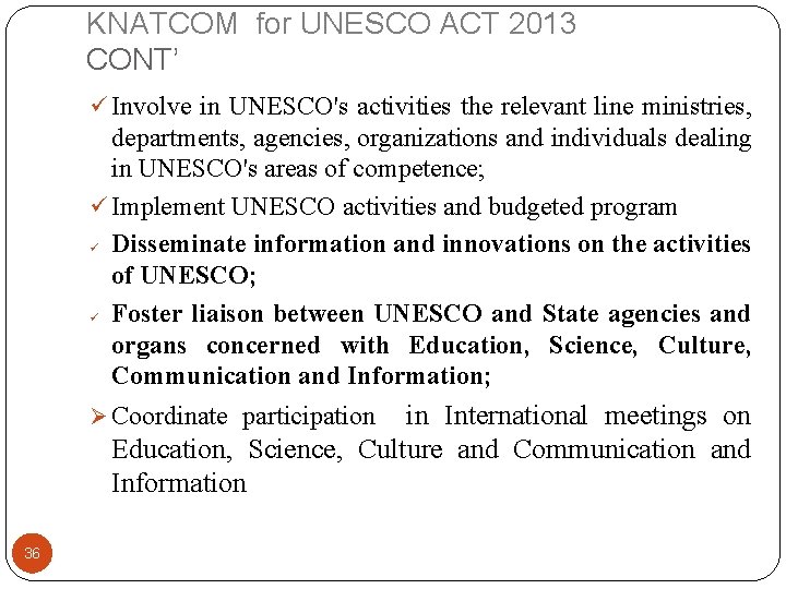 KNATCOM for UNESCO ACT 2013 CONT’ ü Involve in UNESCO's activities the relevant line