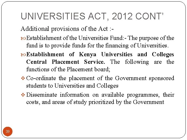 UNIVERSITIES ACT, 2012 CONT’ Additional provisions of the Act : Establishment of the Universities